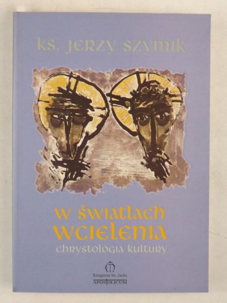 Szymik Jerzy - W światłach wcielenia. Chrystologia kultury