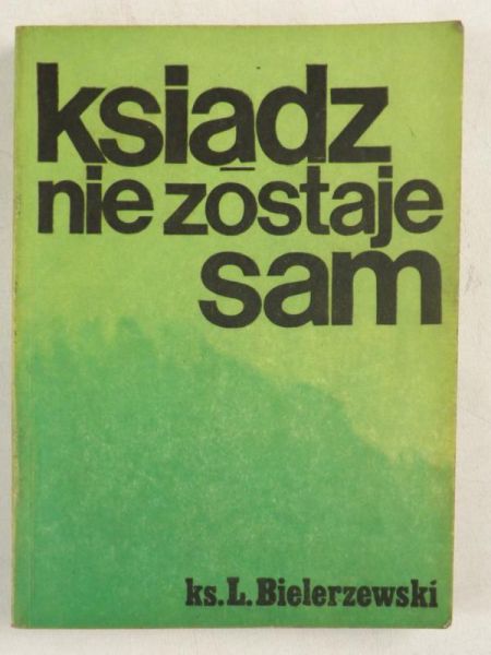 Bielerzewski Ludwik - Ksiądz nie zostaje sam. Wspomnienia