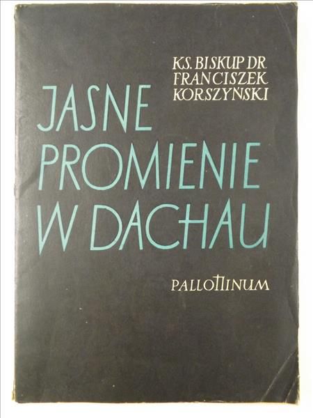 Korszyński Franciszek - Jasne promienie w Dachau