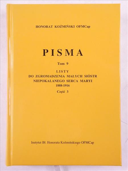Koźmiński Honorat - Pisma, Tom 9: Listy do Zgromadzenia Małych Sióstr Niepokalanego Serca Maryi 1888 - 1916, Część 3