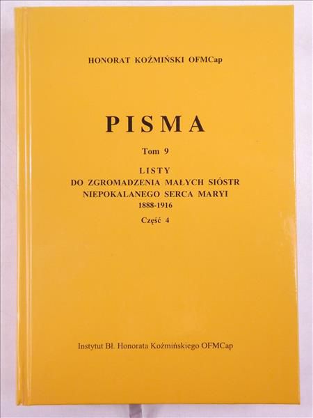 Koźmiński Honorat - Pisma, Tom 9: Listy do Zgromadzenia Małych Sióstr Niepokalanego Serca Maryi 1888 - 1916, Część 4