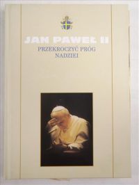 Jan Paweł II - Przekroczyć próg nadzieii