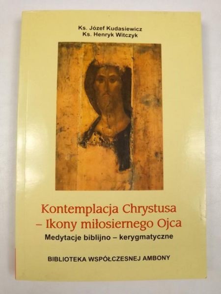 Kudasiewicz Józef - Kontemplacja Chrystusa - ikony miłosiernego Ojca