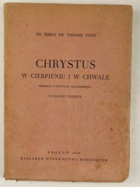 Toth Tihamer - Chrystus w cierpieniu i w chwale, 1948 r.
