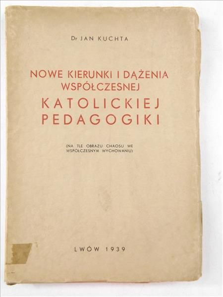 Kuchta Jan - Nowe kierunki i dążenia współczesnej katolickiej pedagogiki, 1939 r.