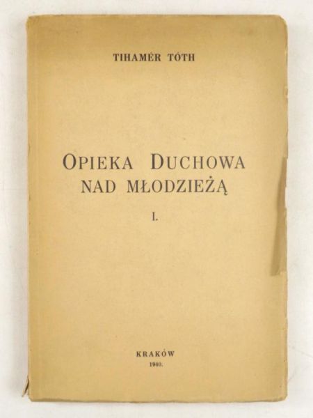 Toth Tihamer - Opieka duchowa nad młodzieżą Tom I, 1940 r.