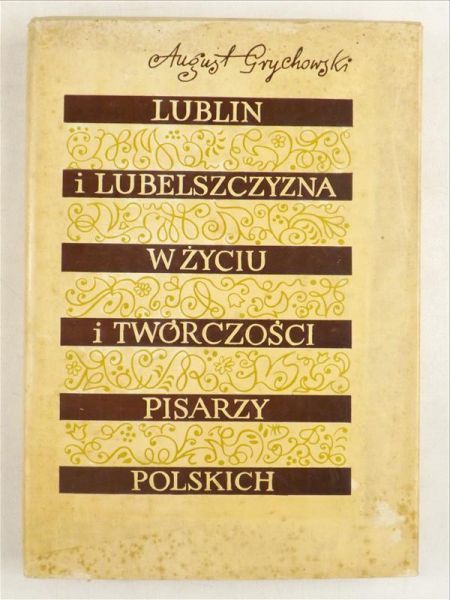 Lublin i Lubelszczyzna w życiu i twórczości pisarzy polskich