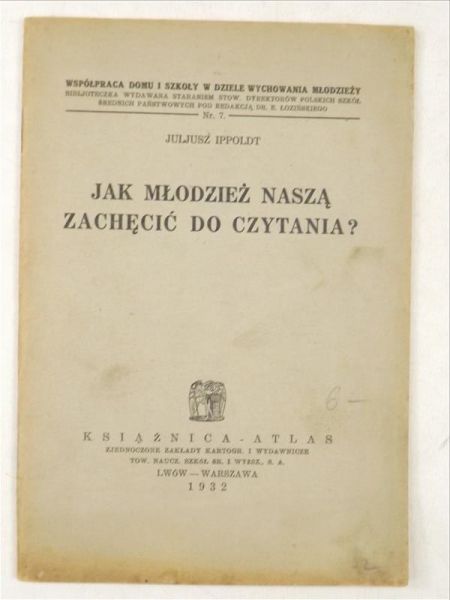 Ippoldt Juliusz - Jak młodzież naszą zachęcić do czytania? 1932 r.