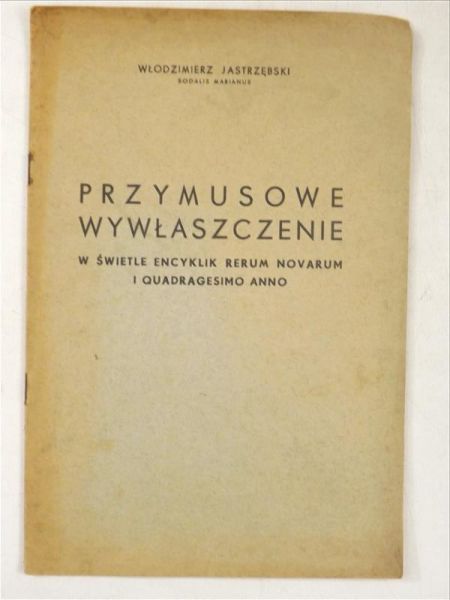 Przymusowe wywłaszczenie w świetle encyklik Rerum novarum i Quadragesimo anno, 1937 r.