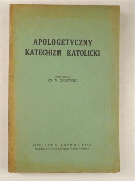 Gadowski W. - Apologetyczny katechizm katolicki, 1939 r.