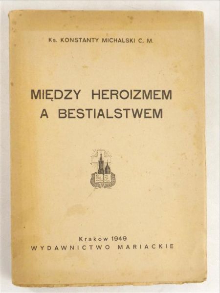 Michalski Konstanty - Między heroizmem i bestialstwem, 1949 r.