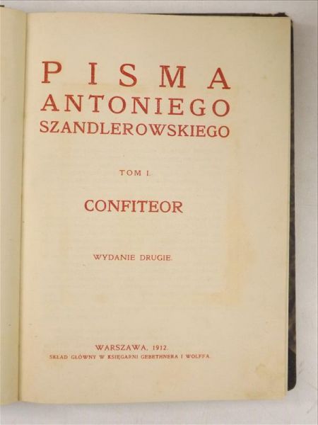 Pisma Antoniego Szandlerowskiego. Tom I. Confiteor., 1912 r.