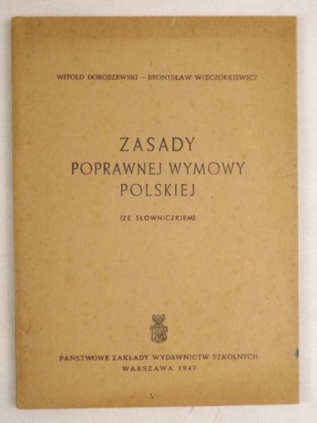 Doroszewski Witold,   - Zasady poprawnej wymowy polskiej (ze słowniczkiem), 1947 r.