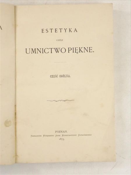 Libelt Karol - Filozofia i krytyka, Tom IV, Estetyka czyli Umnictwo piękne, 1875 r.