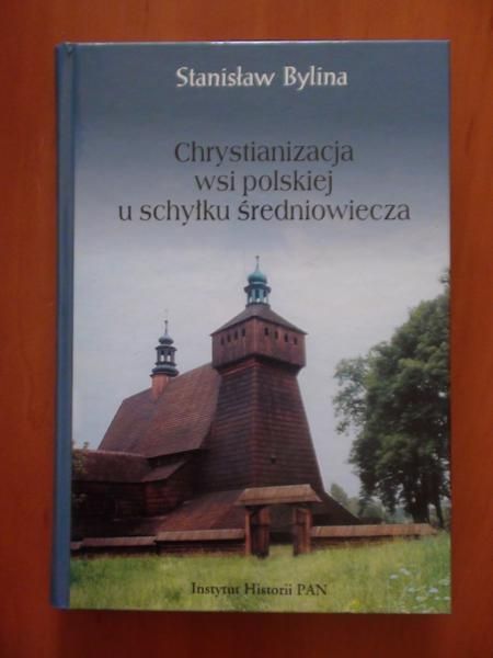 Bylina Stanisław - Chrystianizacja wsi polskiej u schyłku średniowiecza