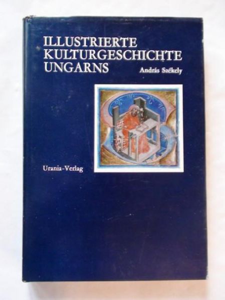 Székely András  -  Illustrierte Kulturgeschichte Ungarns