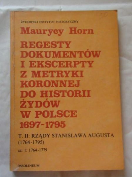 Regesty dokumentów i ekscerpty z metryki koronnej do historii Żydów w Polsce 1697-1795, t.II , cz.I