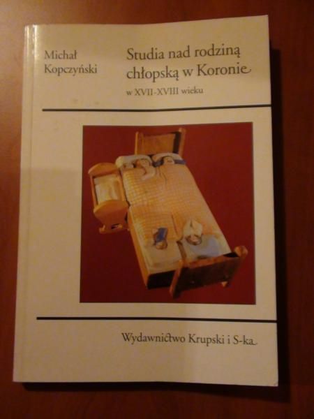 Studia nad rodziną chłopską w Koronie w XVII - XVIII wieku