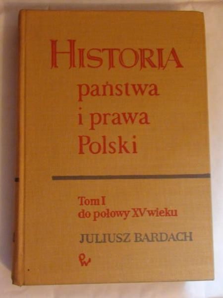 Bardach Juliusz - Historia państwa i prawa Polski, Tom I