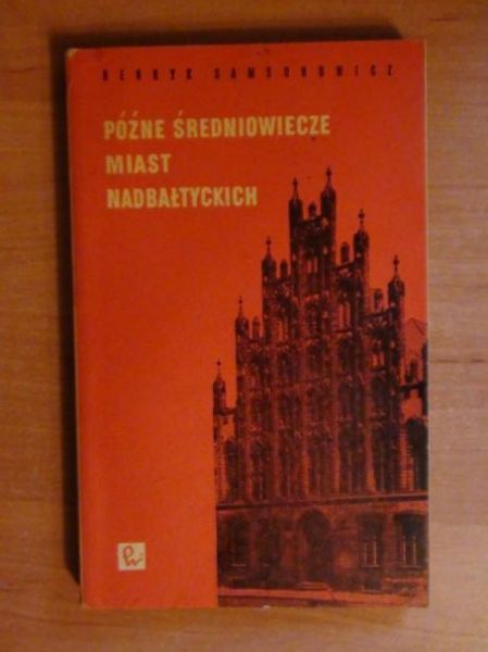 Samsonowicz Henryk  -  Późne średniowiecze miast nadbałtyckich