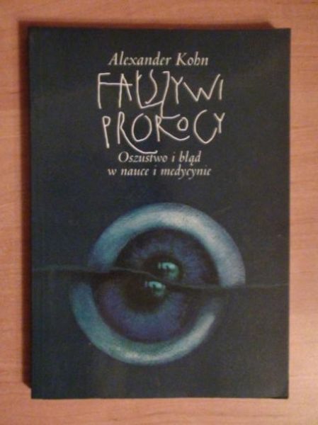 Fałszywi prorocy. Oszustwo i błąd w nauce i medycynie