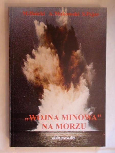 Ilnicki Marek, Makowski Andrzej, Stefan Pejas  -  "Wojna minowa" na morzu