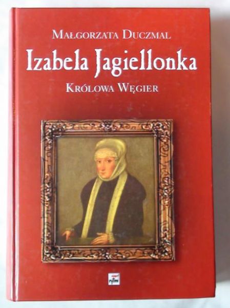 Izabela Jagiellonka królowa Węgier