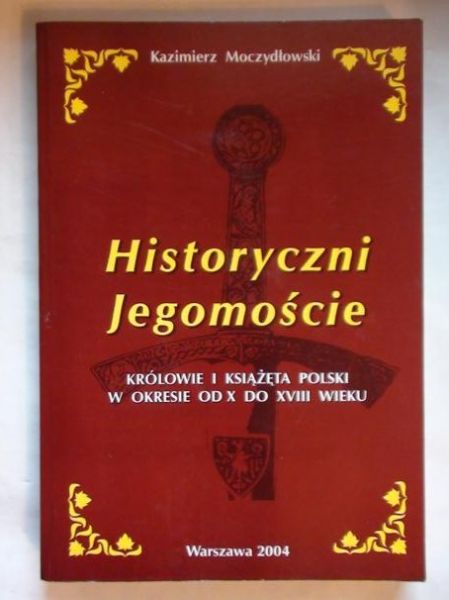Historyczni Jegomoście. Królowie i książeta Polski w okresie od X do XVIII wieku