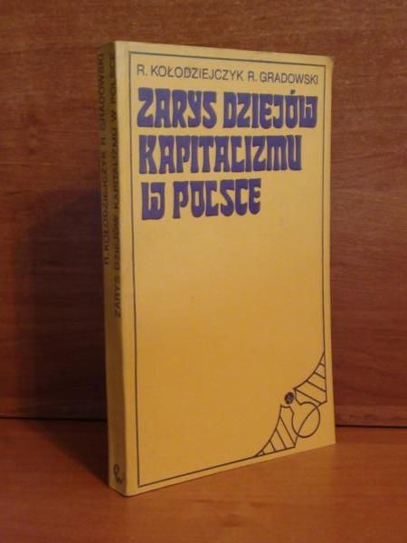 Kołodziejczyk  Ryszard, Gradowski Ryszard - Zarys dziejów kapitalizmu w Polsce