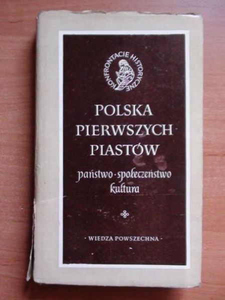 Polska pierwszych Piastów. Państwo, społeczeństwo, kultura