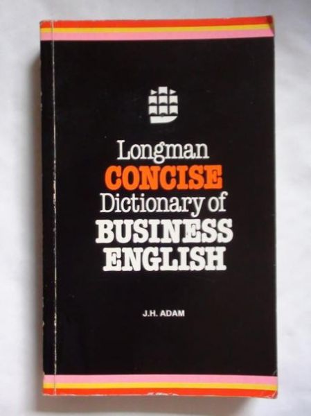 Adam J.H  -  Longman Concise Dictionary of Business English