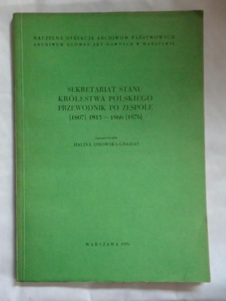 Dmowska-Grabias Halina - Sekretariat Stanu Królestwa Polskiego, przewodnik po zespole