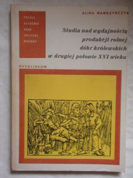 Studia nad wydajnością produkcji rolnej dóbr królewskich w drugiej połowie XVI wieku