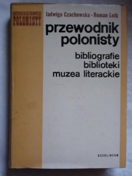Loth Roman  -  Przewodnik polonisty. Bibliografie, biblioteki, muzea literackie