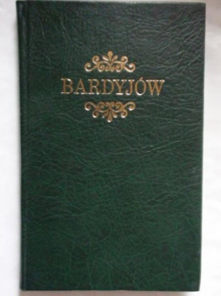 Janota Eugeniusz  -  Bardyjów. Historyczno-topograficzny opis miasta i okolicy, reprint 1862 