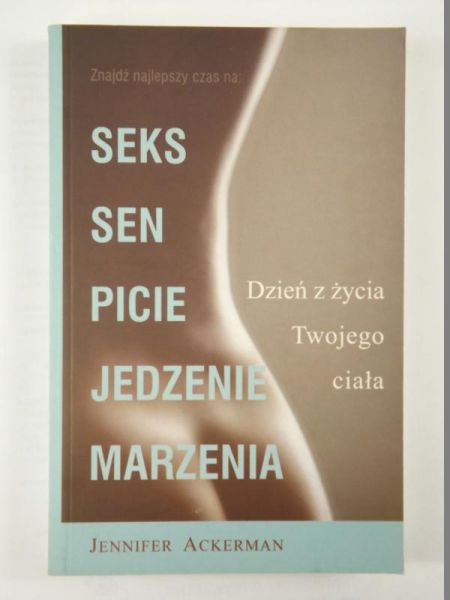 Ackerman Jennifer - Seks, sen, picie, jedzenie, marzenia