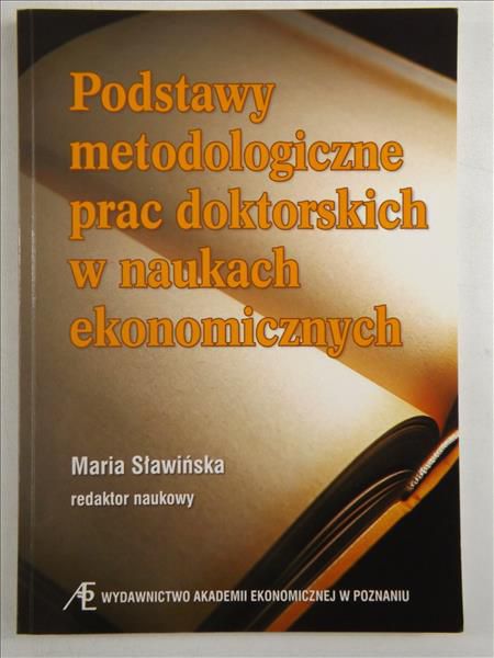 Sławińska Maria - Podstawy metodologiczne prac doktorskich w naukach ekonomicznych
