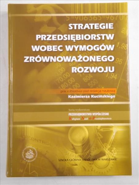 Kuciński Kazimierz (red.) - Strategie przedsiębiorstw wobec wymogów zrównoważonego rozwoju