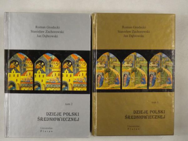 Grodecki R., Zachorowski S.,   - Dzieje Polski średniowiecznej, T. I-II