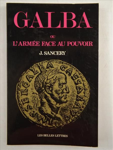Sancery J. - Galba ou l'armee face au pouvoir