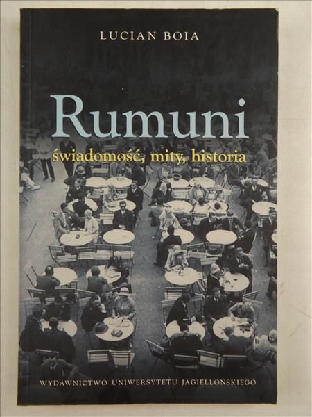 Boia Lucian - Rumuni: świadomość, mity, historia