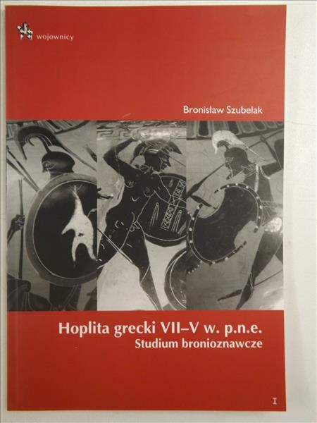 Hoplita grecki VII-V w. p.n.e. Studium bronioznawcze