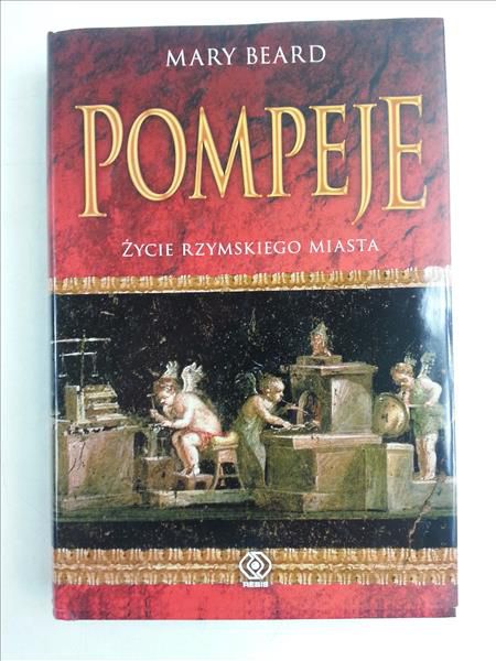 Pompeje. Życie rzymskiego miasta