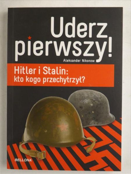 Uderz pierwszy: Hitler i Stalin: kto kogo przechytrzył?