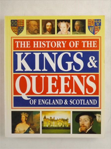 The History of the Kings and Queens of England and Scotland