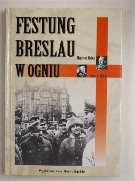 Ahlfen Hans, Niehoff Hermann - Festung Breslau w ogniu