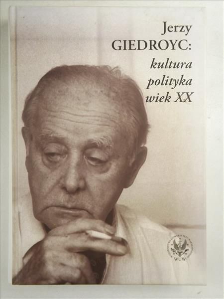 Jerzy Giedroyc: kultura, polityka, wiek XX. Debaty i rozprawy