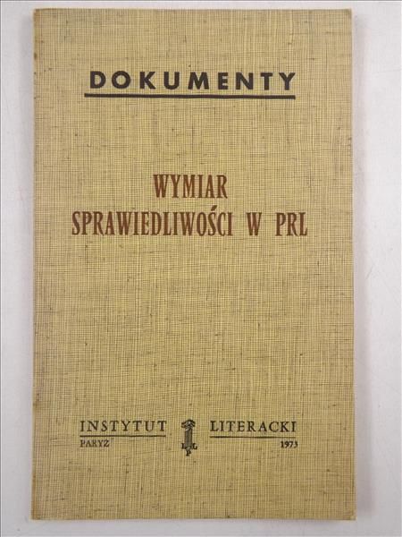 Wymiar sprawiedliwości w PRL. Dokumenty. Instytut Literacki, Paryż