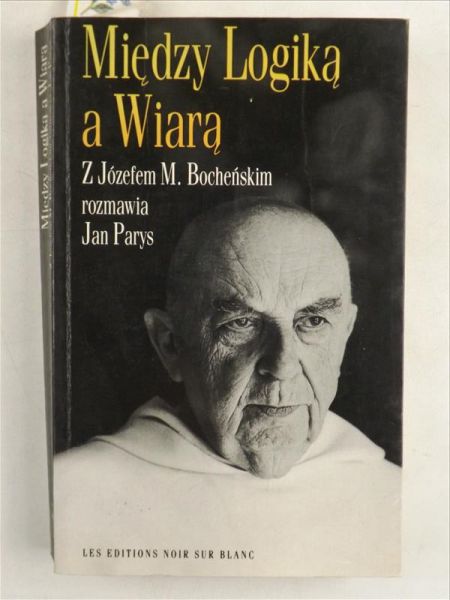 Bocheński Józef M.,   - Między Logiką a Wiarą