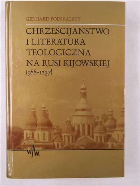 Chrześcijaństwo i liturgia teologiczna na Rusi Kijowskiej (988-1237)